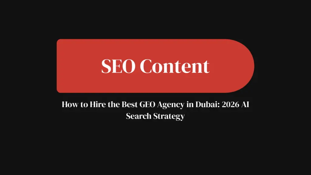 SEO Content How to Hire the Best GEO Agency in Dubai 2026 AI Search Strategy