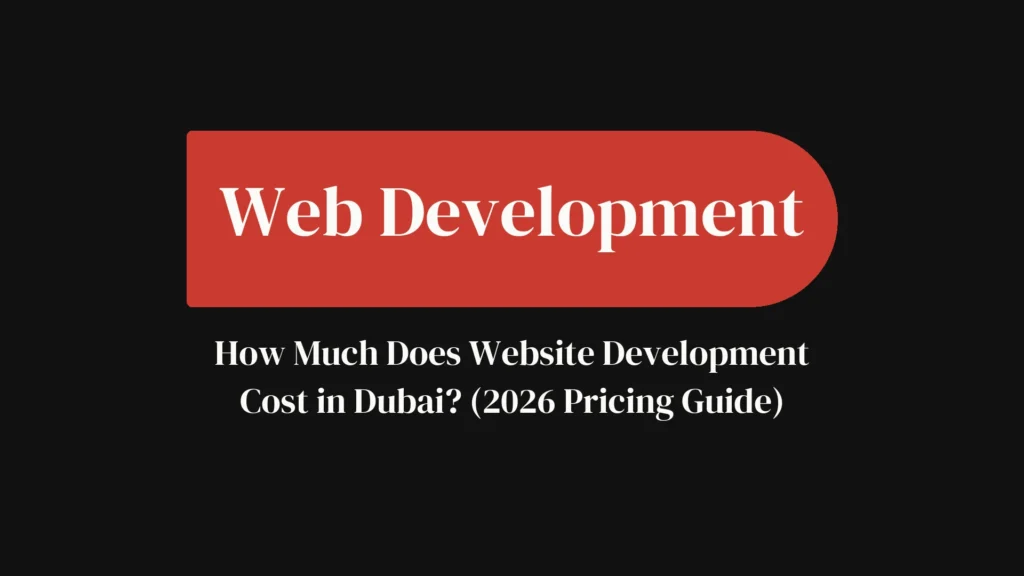 Web Development How Much Does Website Development Cost in Dubai (2026 Pricing Guide)